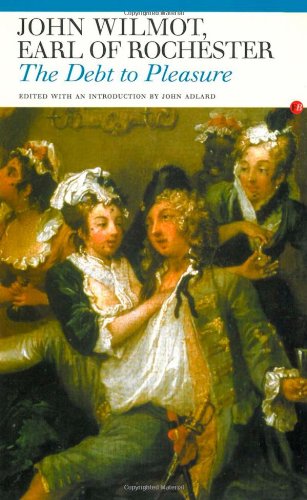 The Debt to Pleasure: John Wilmot, Earl of Rochester: In the Eyes of His Contemporaries and in His Own Poetry and Prose (Fyfield Books) - Wilmot, John