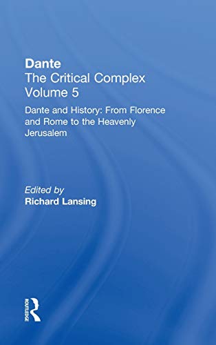 Stock image for Dante and History: From Florence and Rome to Heavenly Jerusalem: Dante: The Critical Complex: Dante and History: from Florence and Rome to Heavenly . Vol 5 (Dante the Critical Complex, Volume 5) for sale by Chiron Media
