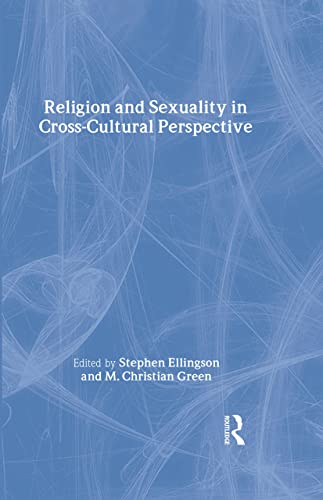 Imagen de archivo de Religion and Sexuality in Cross-Cultural Perspective Ellingson, Stephen and Green, M. Christian a la venta por CONTINENTAL MEDIA & BEYOND
