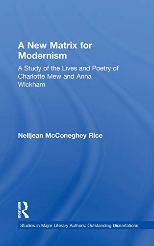 Stock image for A New Matrix for Modernism: A Study of the Lives and Poetry of Charlotte Mew &amp; Anna Wickham for sale by Blackwell's