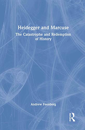 9780415941778: Heidegger and Marcuse: The Catastrophe and Redemption of History