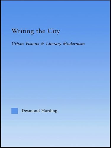 Stock image for Writing the City: Urban Visions and Literary Modernism (Literary Criticism and Cultural Theory) for sale by Chiron Media