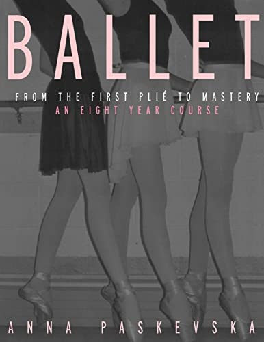 Stock image for Ballet: From the First Plie to Mastery, An Eight-Year Course for sale by LibraryMercantile