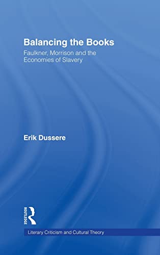 Balancing the Books: Faulkner, Morrison and the Economies of Slavery (Literary Criticism and Cult...