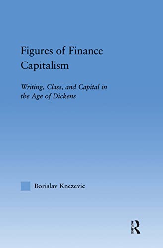 Stock image for Figures of Finance Capitalism: Writing, Class and Capital in Mid-Victorian Narratives (Literary Criticism and Cultural Theory) for sale by Nauka Japan LLC