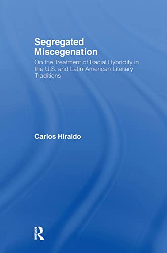 Beispielbild fr Segregated Miscegenation: On the Treatment of Racial Hybridity in the North American and Latin American Literary Traditions: On the Treatment of . (Literary Criticism and Cultural Theory) zum Verkauf von Chiron Media