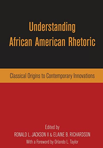 Imagen de archivo de Understanding African American Rhetoric: Classical Origins to Contemporary Innovations a la venta por More Than Words