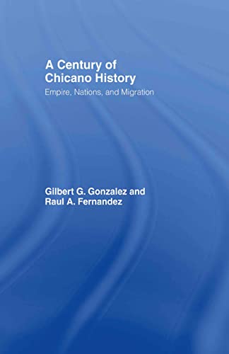 Beispielbild fr A Century of Chicano History : Empire, Nations and Migration zum Verkauf von Blackwell's