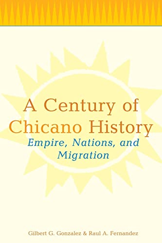 Imagen de archivo de A Century of Chicano History: Empire, Nations and Migration a la venta por BooksRun