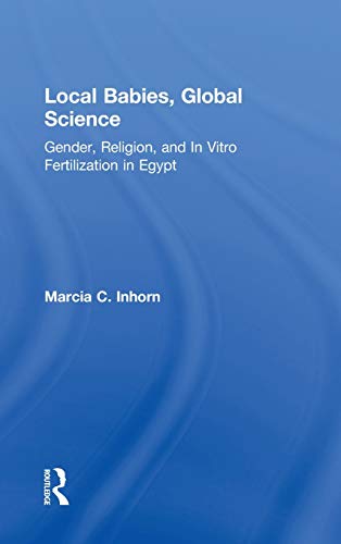 Stock image for Local Babies, Global Science: Gender, Religion and In Vitro Fertilization in Egypt for sale by Chiron Media