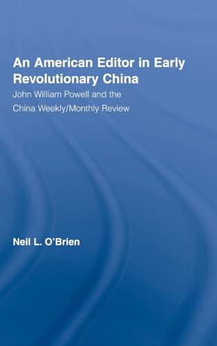 Stock image for American Editor in Early Revolutionary China: John William Powell and the China Weekly/Monthly Review (East Asia: History, Politics, Sociology & Culture) for sale by Chiron Media