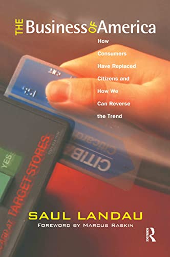 Stock image for The Business of America: How Consumers Have Replaced Citizens and How We Can Reverse the Trend (Pathways Through the Twenty-First Century) for sale by EKER BOOKS