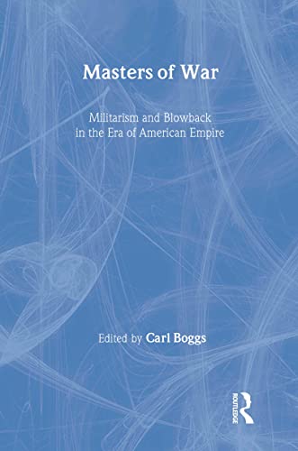 Imagen de archivo de Masters of War: Militarism and Blowback in the Era of American Empire a la venta por Asano Bookshop