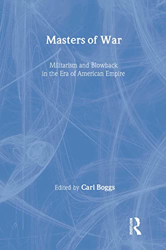 Stock image for Masters of War: Militarism and Blowback in the Era of American Empire (New Political Science Reader) for sale by Book House in Dinkytown, IOBA