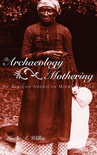 Beispielbild fr The Archaeology of Mothering: An African-American Midwife's Tale zum Verkauf von Chiron Media