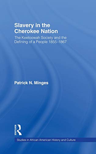Imagen de archivo de Slavery in the Cherokee Nation: The Keetoowah Society and the Defining of a People, 1855-1867 (Studies in African American History and Culture) a la venta por Chiron Media