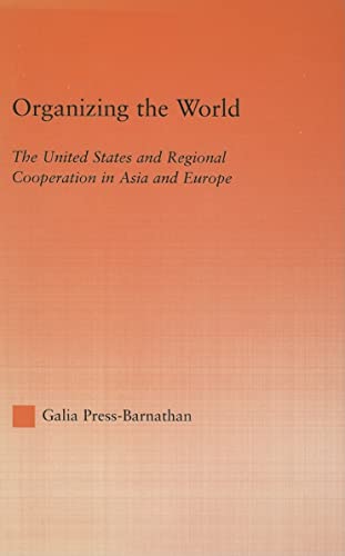 Stock image for Organizing the World: The United States and Regional Cooperation in Asia and Europe (Studies in International Relations) for sale by Chiron Media