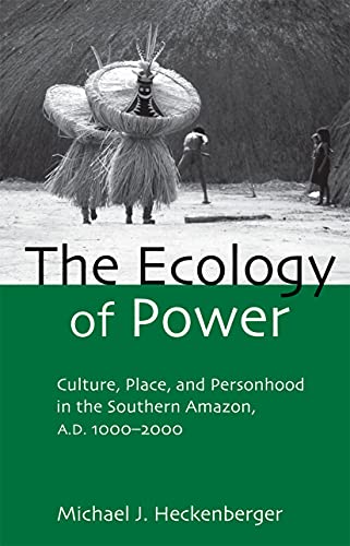 Stock image for The Ecology of Power : Culture, Place and Personhood in the Southern Amazon, AD 1000-2000 for sale by Blackwell's