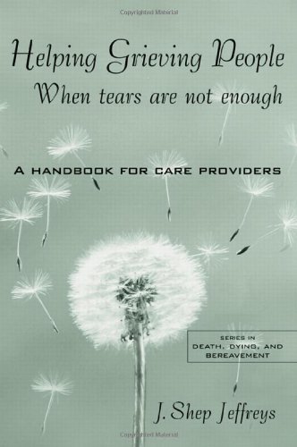 Imagen de archivo de Helping Grieving People: When Tears Are Not Enough: A Handbook for Care Providers a la venta por Zoom Books Company