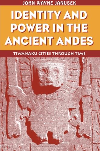 Stock image for Identity and Power in the Ancient Andes: Tiwanaku Cities through Time (Critical Perspectives Inidentity, Memory & the Built Environment) for sale by SecondSale