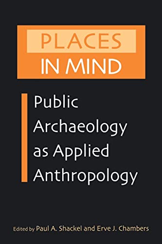 Beispielbild fr Places in Mind: Public Archaeology as Applied Anthropology (Critical Perspectives in Identity, Memory & the Built Environment) zum Verkauf von SecondSale