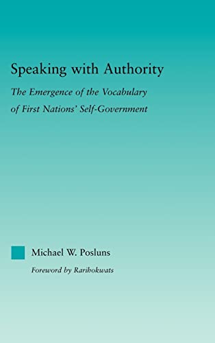 Imagen de archivo de Speaking with Authority: The Emergence of the Vocabulary of First Nations' Self-Government (Indigenous Peoples and Politics) a la venta por Chiron Media