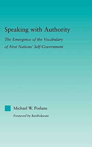 Stock image for Speaking with Authority : The Emergence of the Vocabulary of First Nations' Self-Government for sale by Blackwell's