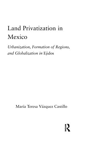 9780415946544: Land Privatization in Mexico: Urbanization, Formation of Regions and Globalization in Ejidos (Latin American Studies)