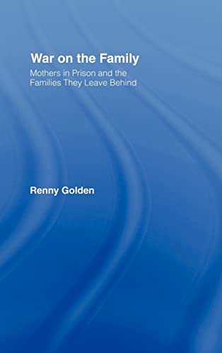 9780415946704: War on the Family: Mothers in Prison and the Families They Leave Behind