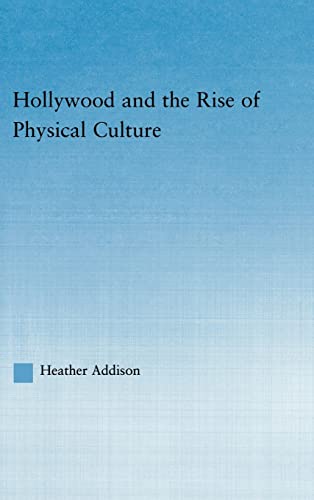 Stock image for Hollywood and the Rise of Physical Culture (American Popular History and Culture (Routledge (Firm))) for sale by Chiron Media