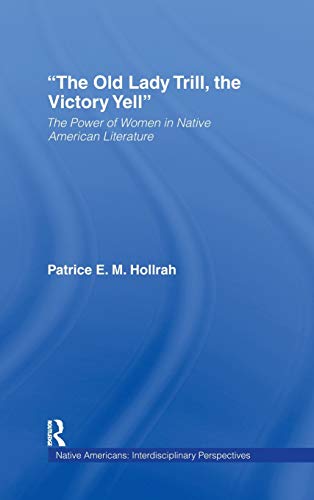Stock image for The Old Lady Trill, the Victory Yell: The Power of Women in Native American Literature (Native Americans: Interdisciplinary Perspectives) for sale by Chiron Media