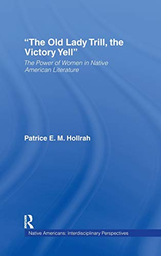 Stock image for The Old Lady Trill, the Victory Yell: The Power of Women in Native American Literature for sale by Blackwell's