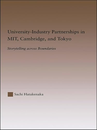 Stock image for University-Industry Partnerships in MIT, Cambridge, and Tokyo: Storytelling Across Boundaries (RoutledgeFalmer Studies in Higher Education) for sale by Chiron Media