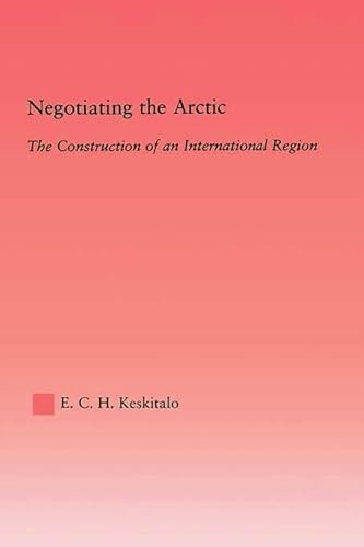 Stock image for Negotiating the Arctic: The Construction of an International Region (Studies in International Relations) for sale by Chiron Media