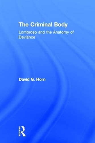 Stock image for The Criminal Body: Lombroso and the Anatomy of Deviance for sale by Chiron Media