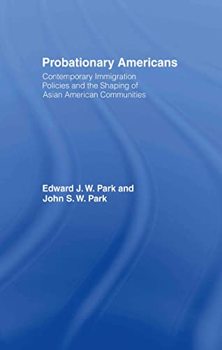 9780415947503: Probationary Americans: Contemporary Immigration Policies and the Shaping of Asian American Communities