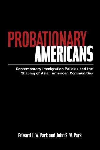 Stock image for Probationary Americans: Contemporary Immigration Policies and the Shaping of Asian American Communities for sale by Books From California