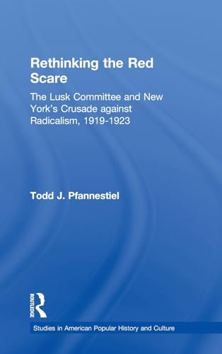 Beispielbild fr Rethinking the Red Scare: The Lusk Committee and New York's Crusade Against Radicalism, 1919-1923 (Studies in American Popular History and Culture) zum Verkauf von Chiron Media