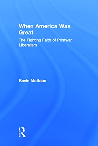 Imagen de archivo de When America Was Great: The Fighting Faith of Postwar Liberalism a la venta por Cassidy's  Bookstore