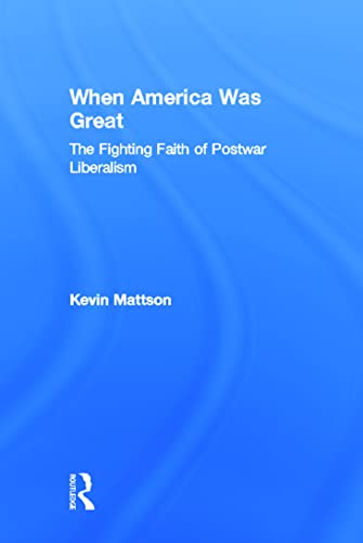9780415947756: When America Was Great: The Fighting Faith of Liberalism in Post-War America