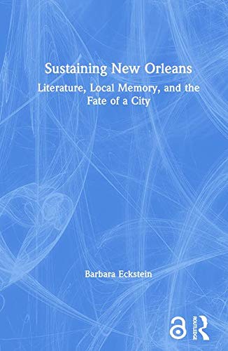 9780415947824: Sustaining New Orleans: Literature, Local Memory, and the Fate of a City