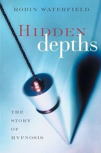 Hidden Depths: The Story of Hypnosis (9780415947923) by Waterfield, Robin