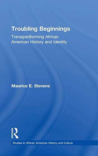 Stock image for Troubling Beginnings: Trans(per)forming African American History and Identity (Studies in African American History and Culture) for sale by Chiron Media