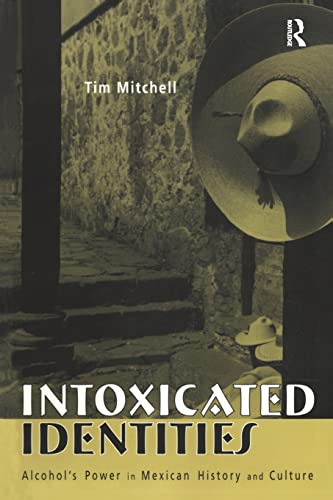 Stock image for Intoxicated Identities: Alcohol's Power in Mexican History and Culture for sale by Blackwell's