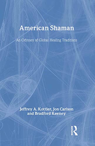 American Shaman: An Odyssey of Global Healing Traditions (9780415948210) by Kottler, Jeffrey A.; Carlson, Jon; Keeney, Bradford