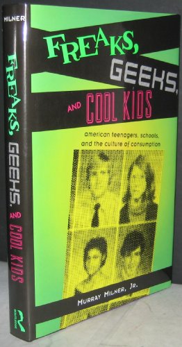 Imagen de archivo de Freaks, Geeks, and Cool Kids : American Teenagers, Schools, and the Culture of Consumption a la venta por Better World Books