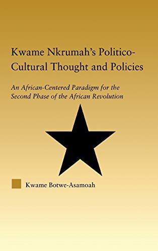9780415948333: Kwame Nkrumah's Politico-Cultural Thought and Politics: An African-Centered Paradigm for the Second Phase of the African Revolution (African Studies)