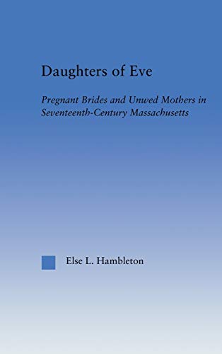 9780415948609: Daughters of Eve: Pregnant Brides and Unwed Mothers in Seventeenth Century Essex County, Massachusetts