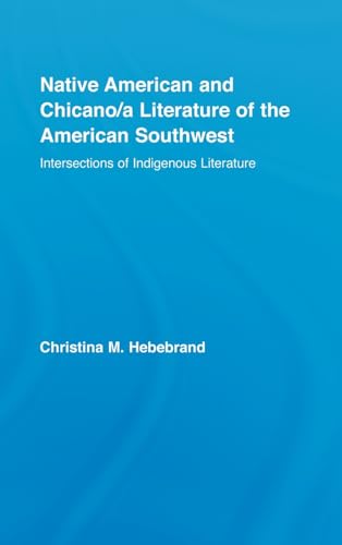 Beispielbild fr Native American and Chicano/a Literature of the American Southwest: Intersections of Indigenous Literatures (Indigenous Peoples and Politics) zum Verkauf von Chiron Media