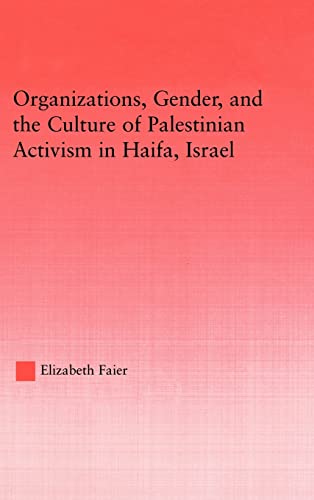 Stock image for Organizations, Gender and the Culture of Palestinian Activism in Haifa, Israel (Middle East Studies: History, Politics and Law) for sale by Chiron Media